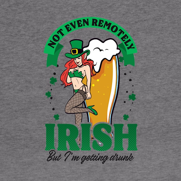 Funny St Patricks Day Shirt | Not Even Remotely Irish by Gawkclothing